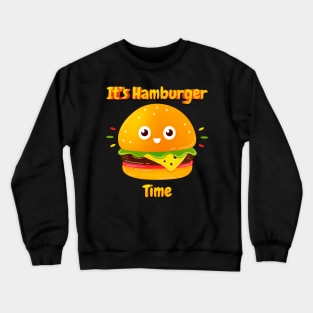 Its Hamburger Time Crewneck Sweatshirt